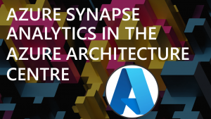 Azure Synapse Analytics in the Azure Architecture Centre