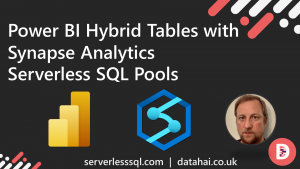 Power BI Hybrid Tables with Synapse Analytics Serverless SQL Pools