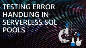 Testing Error Handling in Serverless SQL Pools