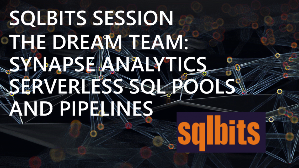 SQLBits Session – The Dream Team: Synapse Analytics Serverless SQL Pools and Pipelines SQLBits Session – The Dream Team: Synapse Analytics Serverless SQL Pools and Pipelines