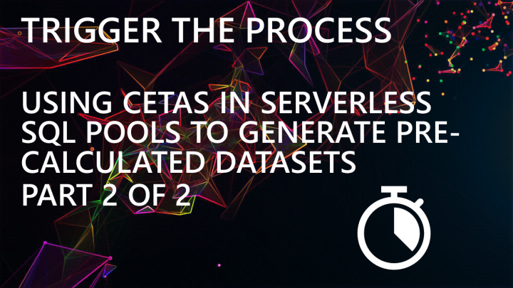 Using CETAS in Serverless SQL Pools to Generate Pre-Calculated Datasets – Part 2 of 2
