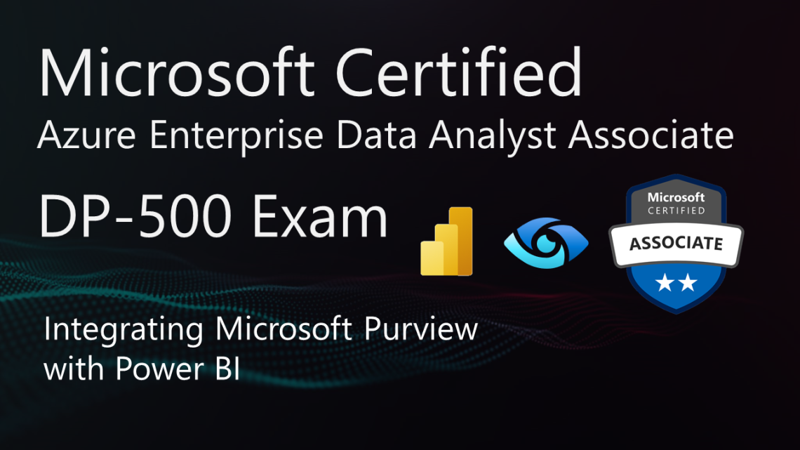 Mastering DP-500 Exam: Integrating Microsoft Purview with Power BI Mastering DP-500 Exam: Integrating Microsoft Purview with Power BI