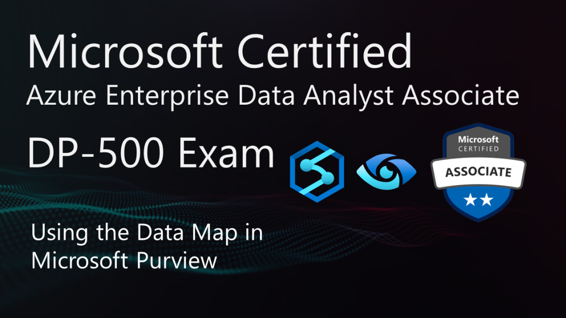Mastering DP-500 Exam: Using the Data Map in Microsoft Purview Mastering DP-500 Exam: Using the Data Map in Microsoft Purview