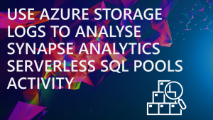 Use Azure Storage Logs to analyse Synapse Analytics Serverless SQL Pools Activity