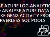 Use Azure Log Analytics to analyse Azure Data Lake Gen2 activity from Serverless SQL Pools
