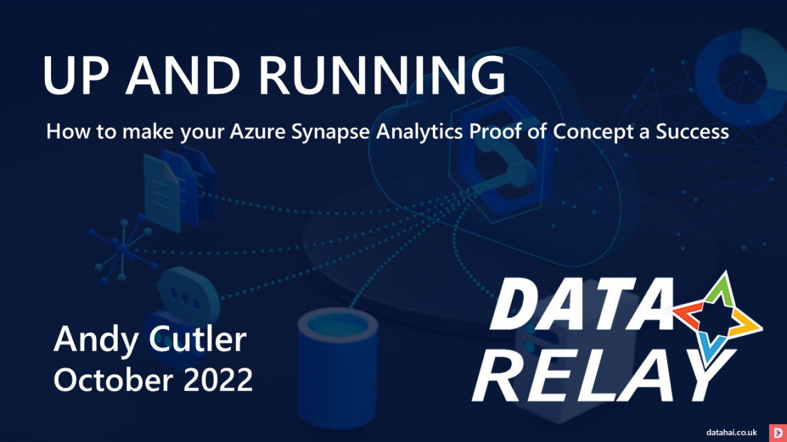 Up and Running: How to make your Azure Synapse Analytics Proof of Concept a Success (Data Relay Session) Up and Running: How to make your Azure Synapse Analytics Proof of Concept a Success (Data Relay Session)