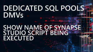 Dedicated SQL Pools DMVs: Show Name of Synapse Studio Script Being Executed