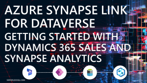 Azure Synapse Link for Dataverse: Getting Started with Dynamics 365 Sales and Synapse Analytics
