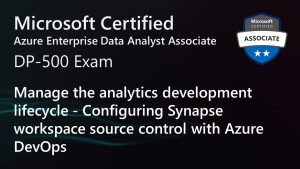 Mastering DP-500 Exam: Source Control in Azure Synapse Analytics – Azure DevOps