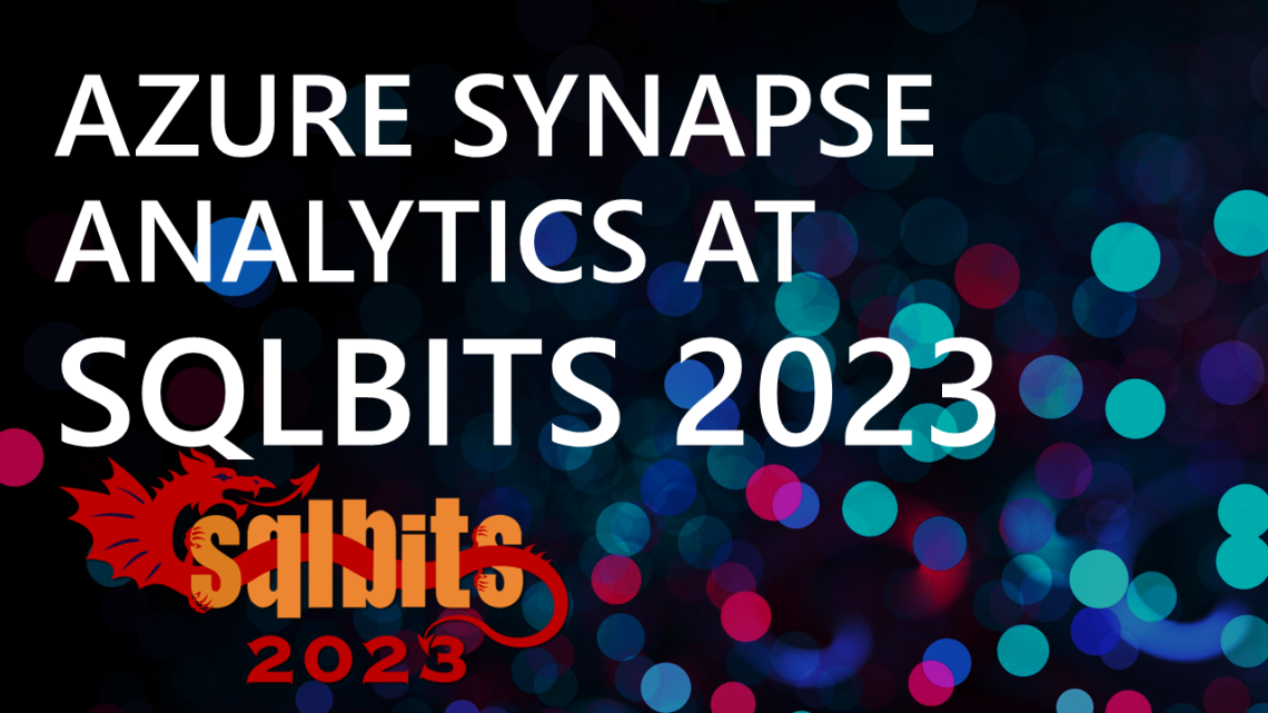 Azure Synapse Analytics at SQLBit 2023 Azure Synapse Analytics at SQLBit 2023