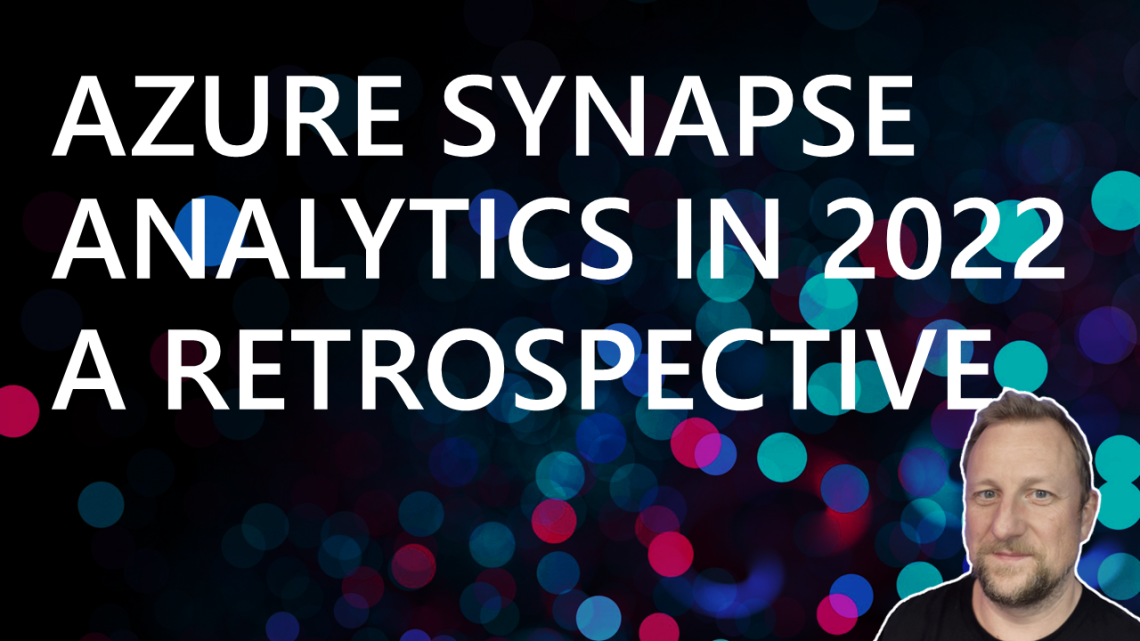 Azure Synapse Analytics in 2022: Retrospective Azure Synapse Analytics in 2022: Retrospective