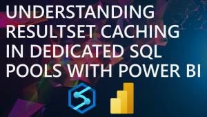 Using ResultSet Caching in Dedicated SQL Pools with Power BI