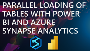 Parallel Loading of Tables with Power BI & Azure Synapse Analytics