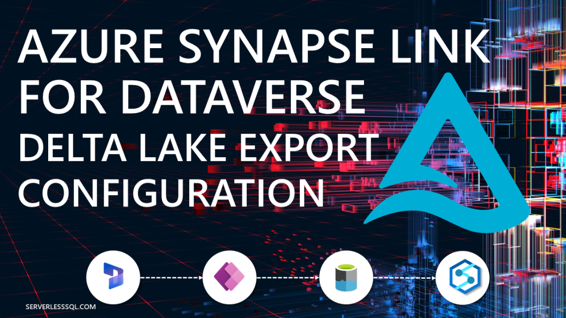 Synapse Link for Dataverse: Delta Lake Export Configuration Synapse Link for Dataverse: Delta Lake Export Configuration